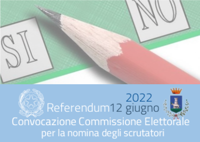 REFERENDUM 12 GIUGNO 2022 - CONVOCAZIONE DELLA COMMISSIONE ELETTORALE COMUNAL...